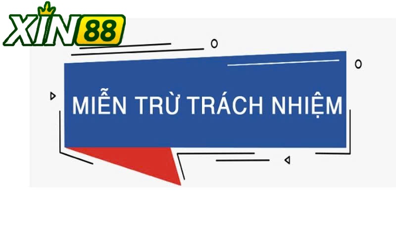 Điều Kiện Áp Dụng Miễn Trừ Trách Nhiệm XIN88